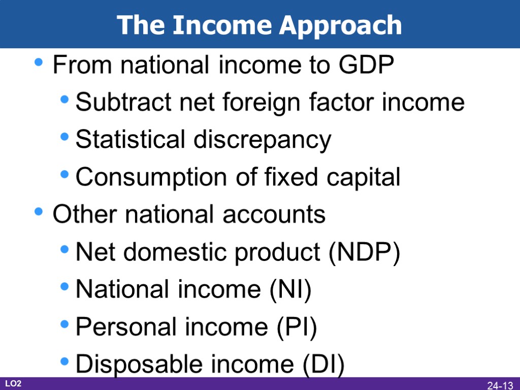 The Income Approach From national income to GDP Subtract net foreign factor income Statistical